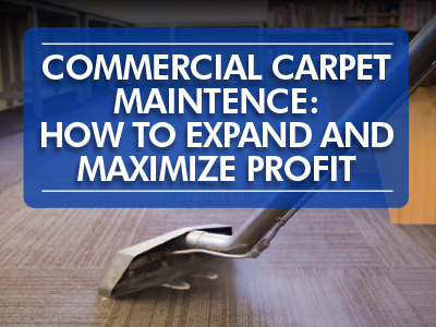 Commercial Carpet Maintenance: How Residential Cleaners Can Expand and Maximize Profit