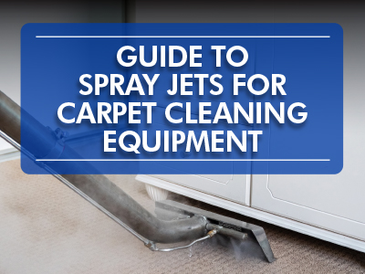 Guide to Spray Jets for Carpet Cleaning Equipment