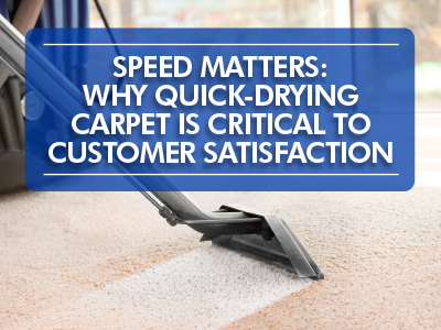 Speed Matters: Why Quick-Drying Carpet is Critical to Customer Satisfaction