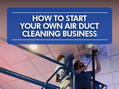 Starting Your Own Air Duct Cleaning Business: What You Need to Know