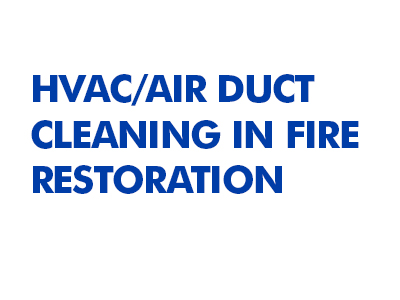 HVAC/Air Duct Cleaning in Fire Restoration: What Restoration Contractors Need to Know