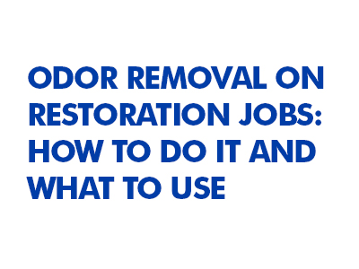 Odor Removal on Restoration Jobs: How to Do It and What to Use
