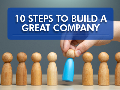 10 Steps to Build a Great Cleaning and Restoration Company (or Business) That Will Attract Great Employees!